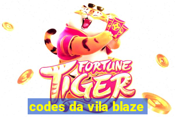 codes da vila blaze